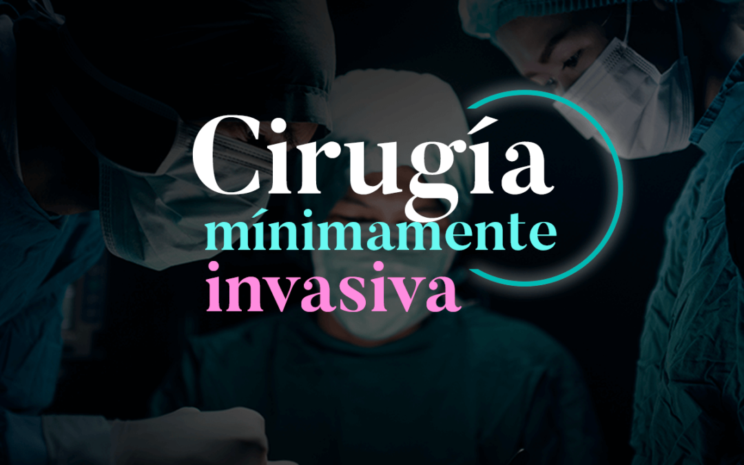 Cirugía Ginecológica Mínimamente Invasiva